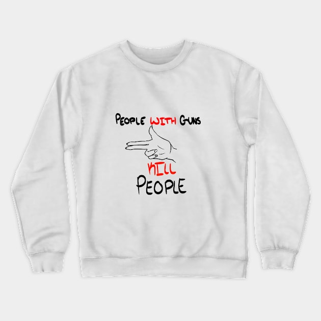 People WITH Guns Kill People (White) Crewneck Sweatshirt by Eccentriac33